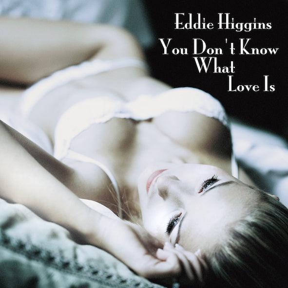 [a](Album) You Don't Know What Love Is Eddie Higgins