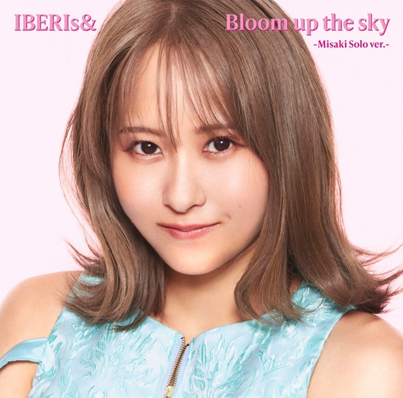 (Maxi Single) Bloom up the sky by IBERIs& Misaki Solo ver.