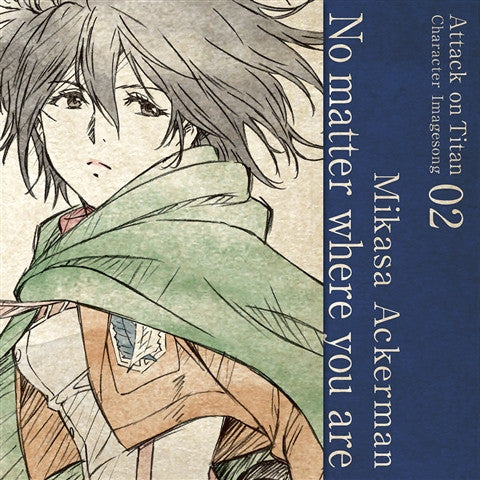 (Character Song) Attack On Titan Anime: Character Image Song Series Vol. 02 - No Matter Where You Are by Mikasa Ackerman (CV. Yui Ishikawa) Animate International