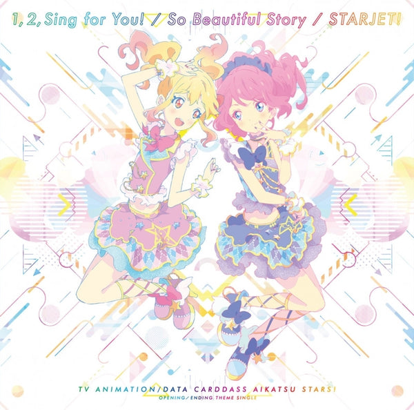 (Theme Song) Aikatsu Stars! TV Series New OP & ED: 1, 2, Sing for You! by So Beautiful Story / Starjet! by AIKATSU☆STARS! Animate International